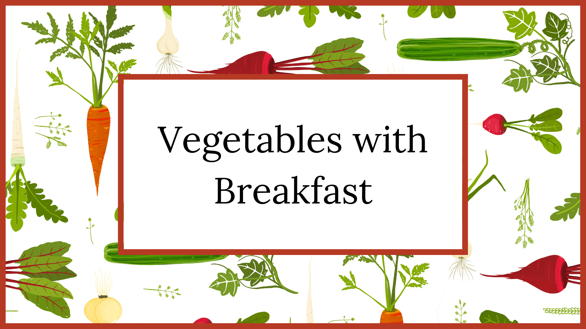 Vegetables with Breakfast Challenge